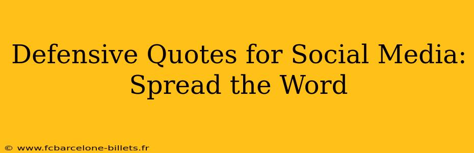 Defensive Quotes for Social Media: Spread the Word