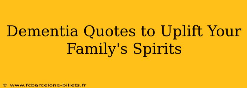 Dementia Quotes to Uplift Your Family's Spirits
