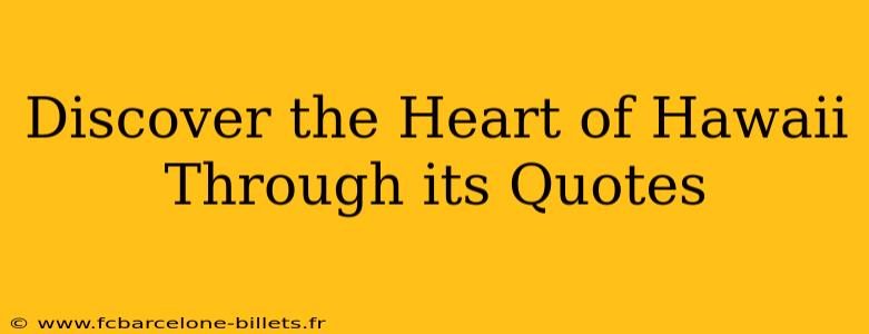Discover the Heart of Hawaii Through its Quotes