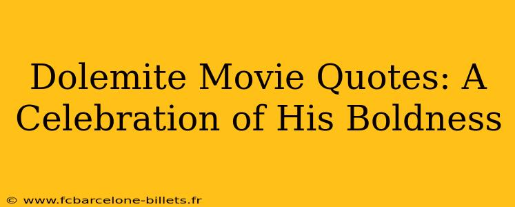 Dolemite Movie Quotes: A Celebration of His Boldness