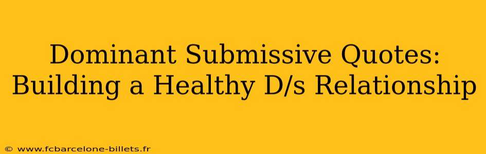 Dominant Submissive Quotes:  Building a Healthy D/s Relationship