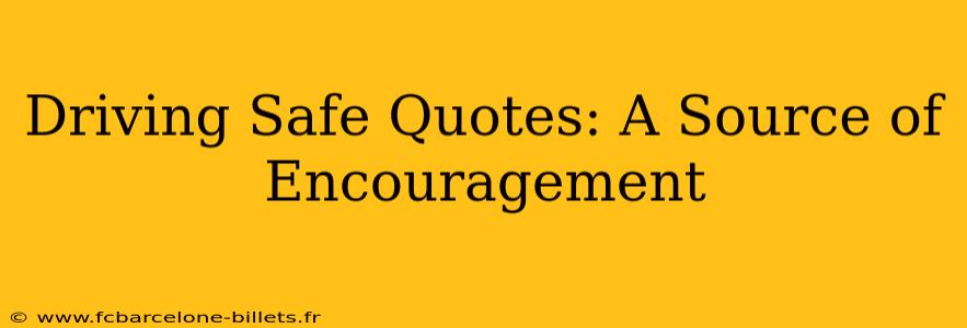 Driving Safe Quotes: A Source of Encouragement