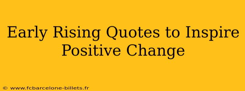 Early Rising Quotes to Inspire Positive Change