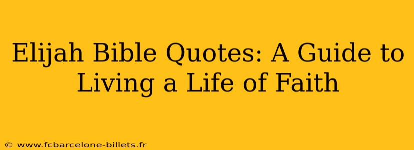 Elijah Bible Quotes: A Guide to Living a Life of Faith