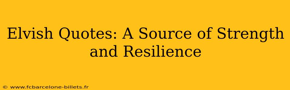 Elvish Quotes: A Source of Strength and Resilience