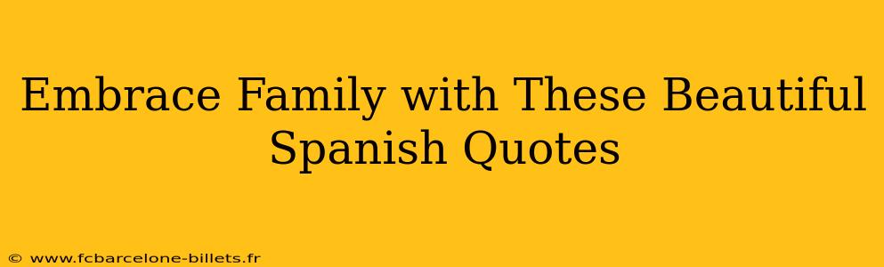 Embrace Family with These Beautiful Spanish Quotes