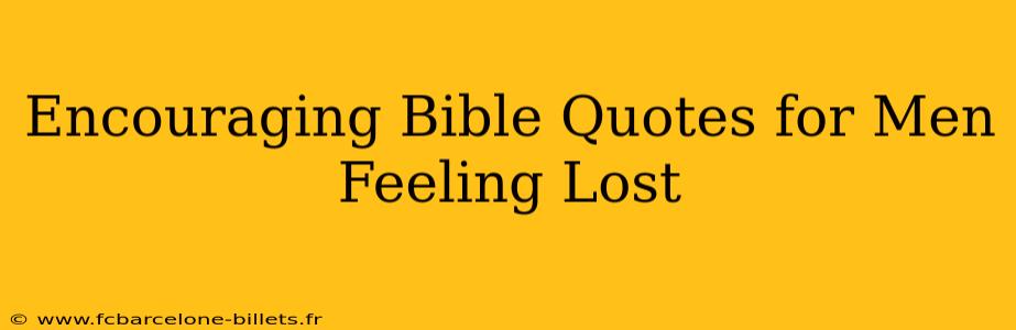 Encouraging Bible Quotes for Men Feeling Lost