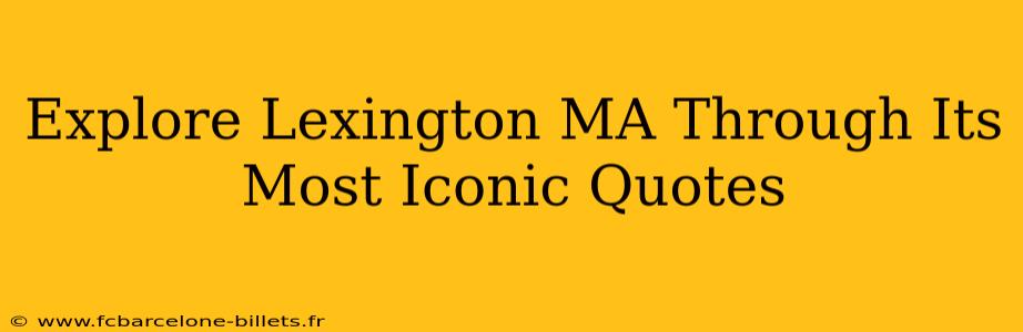 Explore Lexington MA Through Its Most Iconic Quotes