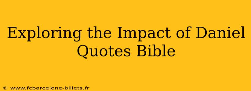 Exploring the Impact of Daniel Quotes Bible