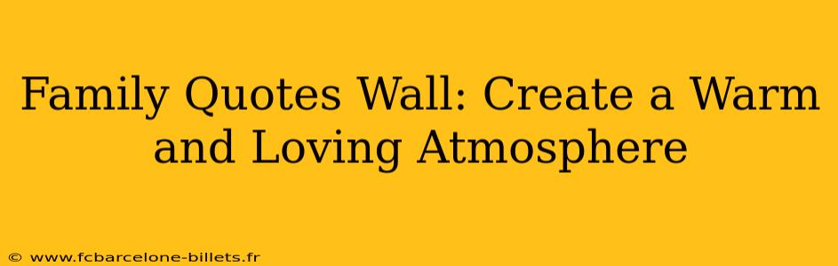Family Quotes Wall: Create a Warm and Loving Atmosphere