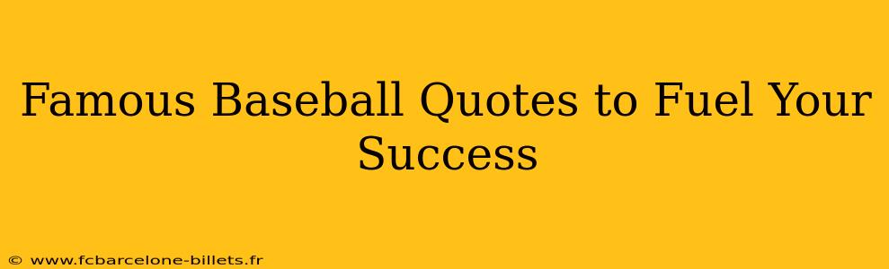 Famous Baseball Quotes to Fuel Your Success