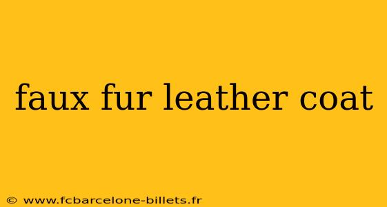 faux fur leather coat