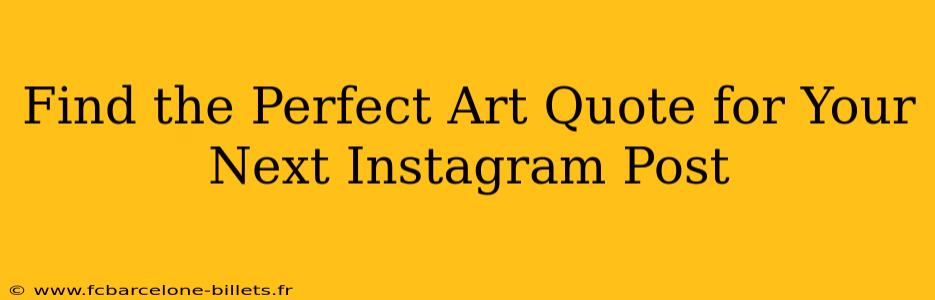 Find the Perfect Art Quote for Your Next Instagram Post