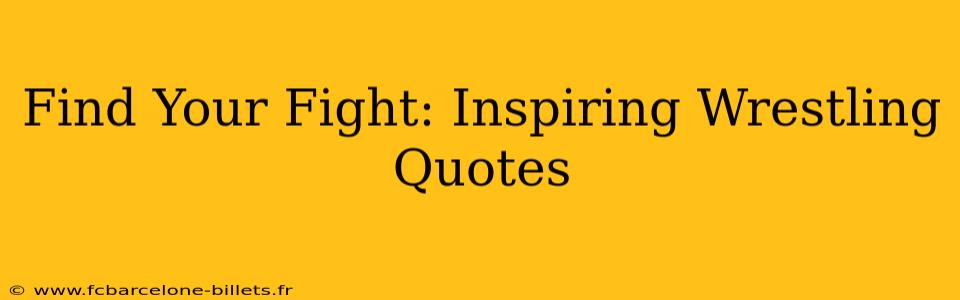 Find Your Fight: Inspiring Wrestling Quotes