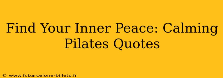 Find Your Inner Peace: Calming Pilates Quotes
