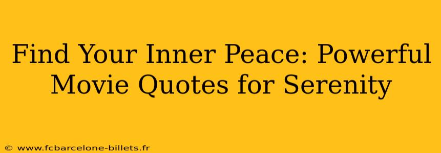 Find Your Inner Peace: Powerful Movie Quotes for Serenity