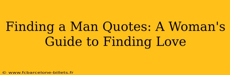 Finding a Man Quotes: A Woman's Guide to Finding Love
