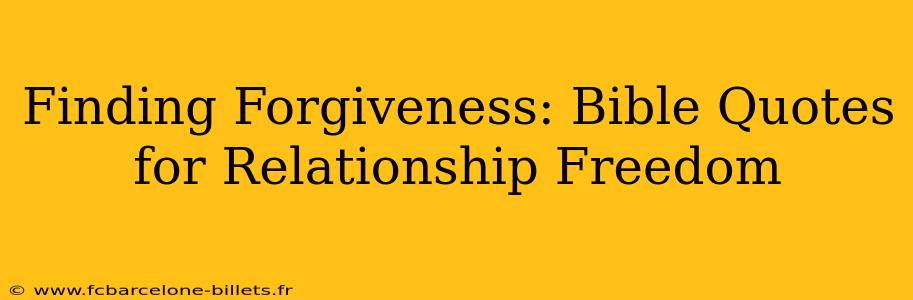 Finding Forgiveness: Bible Quotes for Relationship Freedom