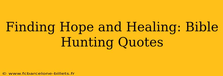 Finding Hope and Healing: Bible Hunting Quotes