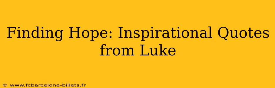 Finding Hope: Inspirational Quotes from Luke