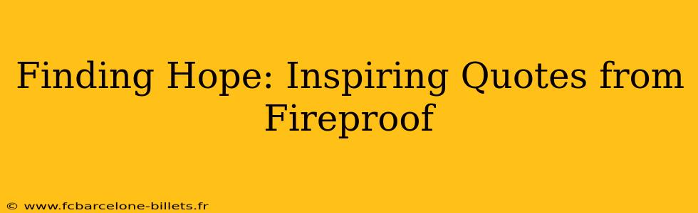 Finding Hope: Inspiring Quotes from Fireproof