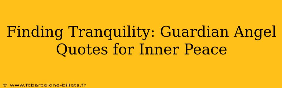 Finding Tranquility: Guardian Angel Quotes for Inner Peace