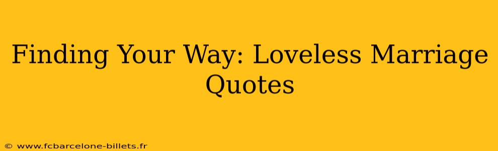 Finding Your Way: Loveless Marriage Quotes