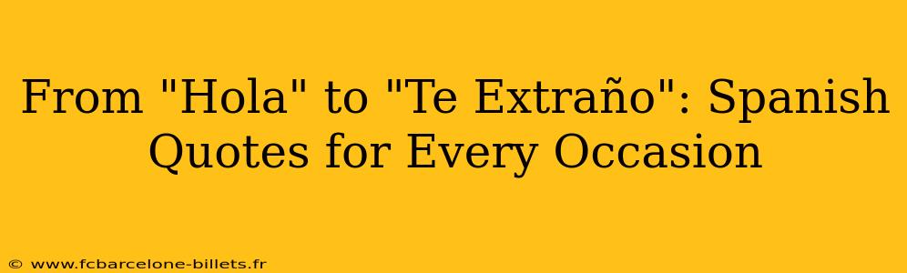 From "Hola" to "Te Extraño": Spanish Quotes for Every Occasion