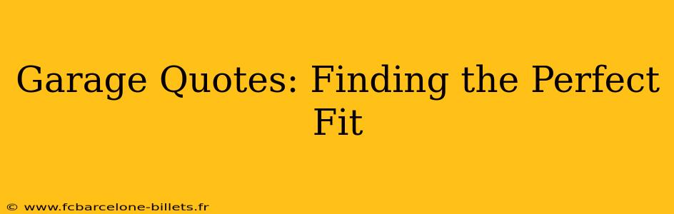 Garage Quotes: Finding the Perfect Fit