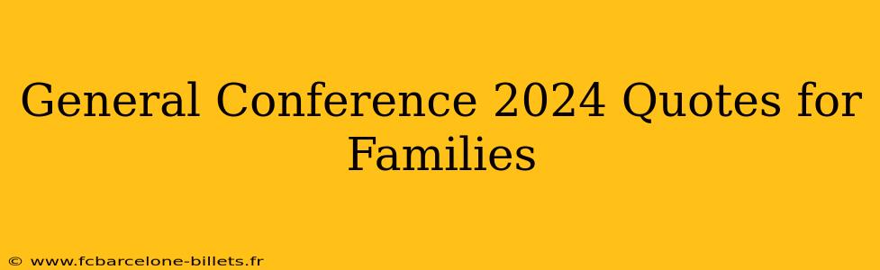 General Conference 2024 Quotes for Families