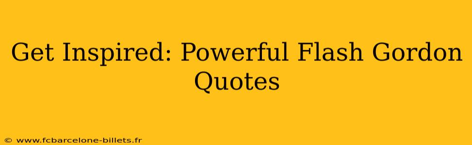 Get Inspired: Powerful Flash Gordon Quotes