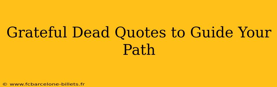 Grateful Dead Quotes to Guide Your Path