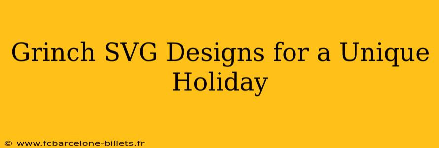 Grinch SVG Designs for a Unique Holiday