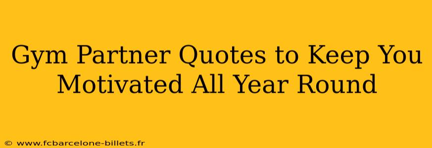 Gym Partner Quotes to Keep You Motivated All Year Round