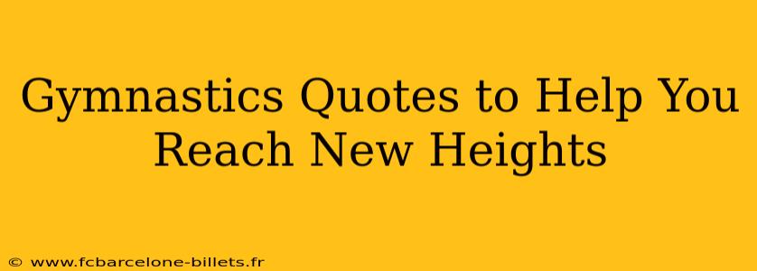 Gymnastics Quotes to Help You Reach New Heights