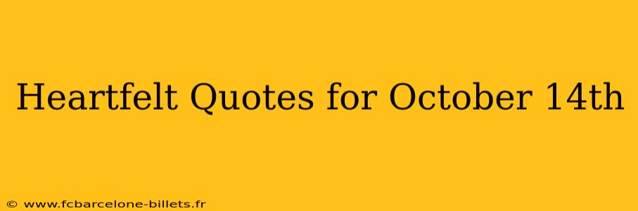 Heartfelt Quotes for October 14th