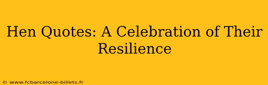 Hen Quotes: A Celebration of Their Resilience