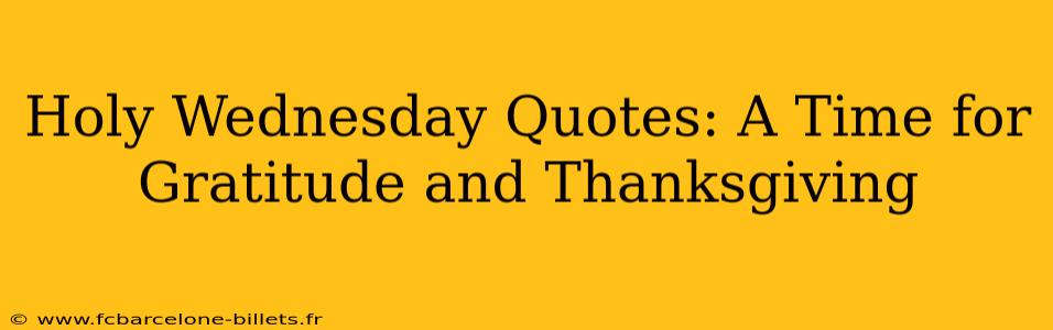 Holy Wednesday Quotes: A Time for Gratitude and Thanksgiving