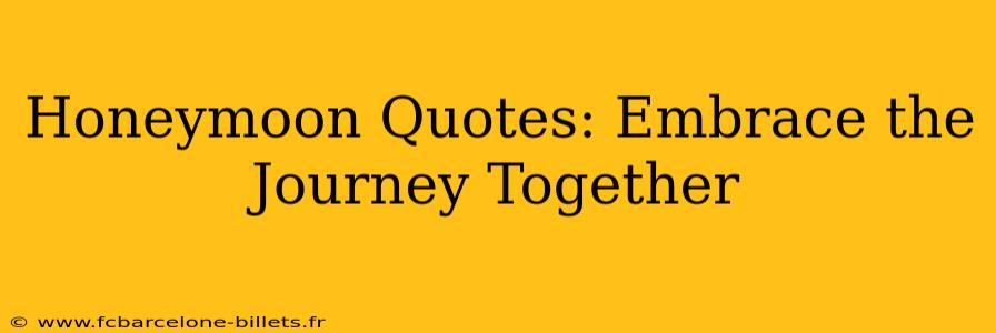 Honeymoon Quotes: Embrace the Journey Together
