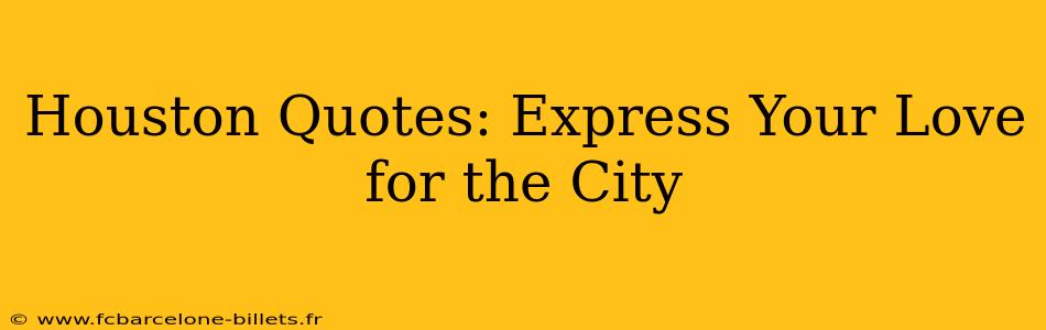 Houston Quotes: Express Your Love for the City