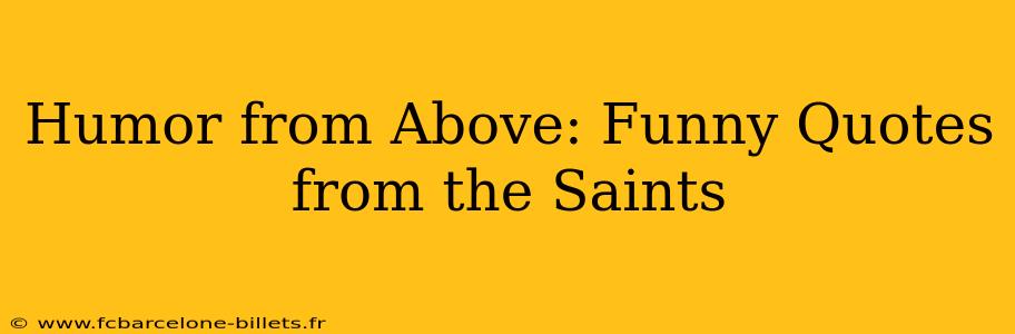 Humor from Above: Funny Quotes from the Saints
