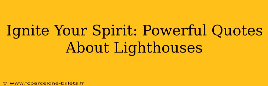 Ignite Your Spirit: Powerful Quotes About Lighthouses