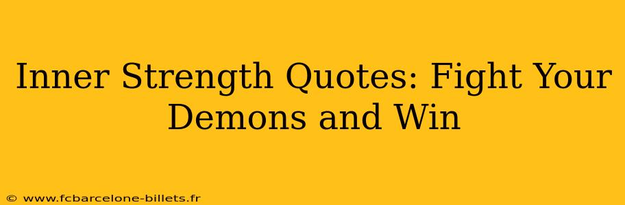 Inner Strength Quotes: Fight Your Demons and Win