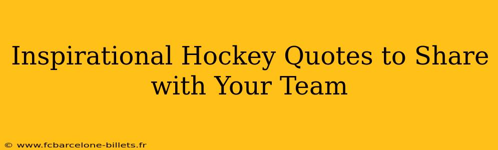 Inspirational Hockey Quotes to Share with Your Team