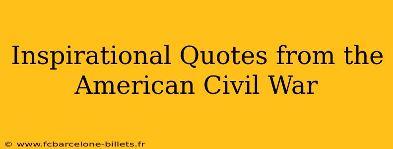 Inspirational Quotes from the American Civil War