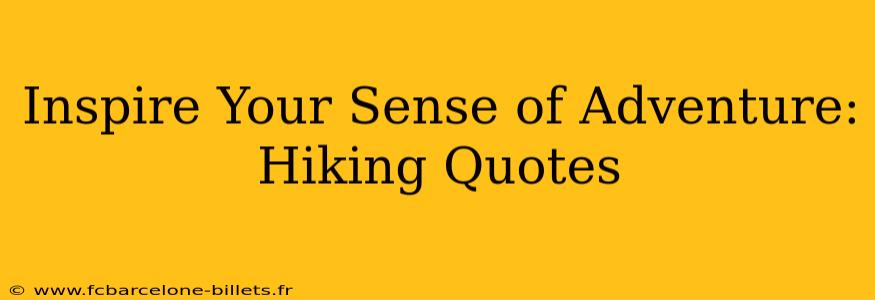 Inspire Your Sense of Adventure: Hiking Quotes