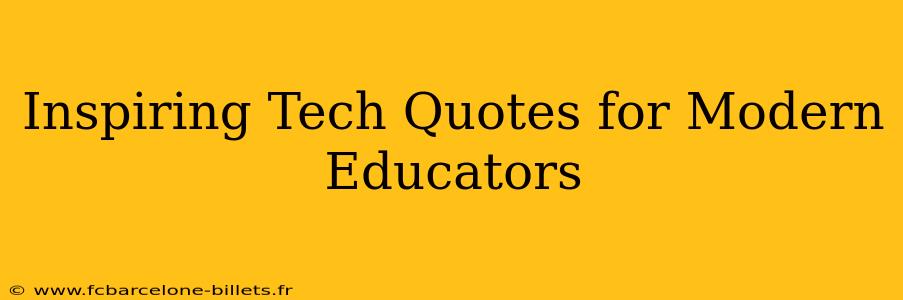 Inspiring Tech Quotes for Modern Educators