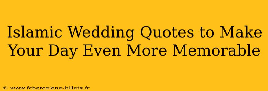 Islamic Wedding Quotes to Make Your Day Even More Memorable