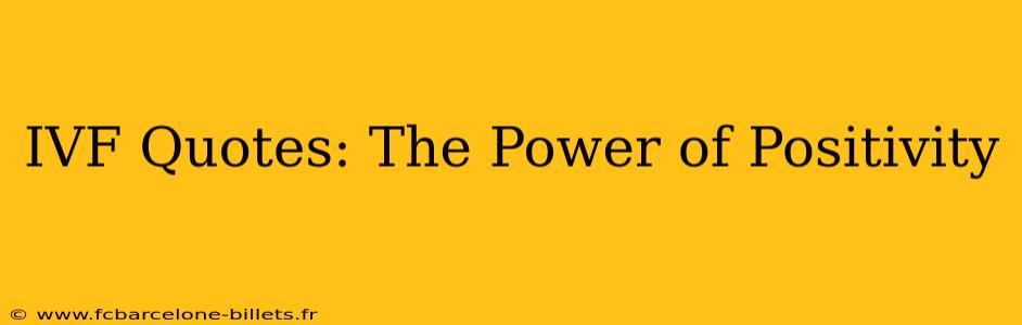 IVF Quotes: The Power of Positivity