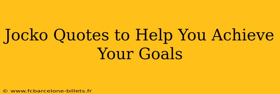 Jocko Quotes to Help You Achieve Your Goals